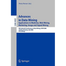Advances in Data Mining: Applications in Image Mining, Medicine and Biotechnology, Management and Environmental Control, and Telecommunications; 4th I