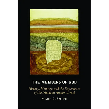 The Memoirs of God: History, Memory, and the Experience of the Divine in Ancient Israel