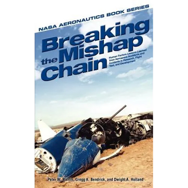 Breaking the Mishap Chain: Human Factors Lessons Learned From Aerospace Accidents and Incidents in Research, Flight Test, and Development