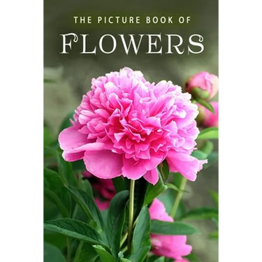 The Picture Book of Flowers: A Gift Book for Alzheimer's Patients and Seniors with Dementia