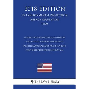 Federal Implementation Plans for Oil and Natural Gas Well Production Facilities - Approvals and Promulgations - Fort Berthold Indian Reservation (US E