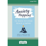 Anxiety Happens: 52 Ways to Find Peace of Mind (16pt Large Print Edition)