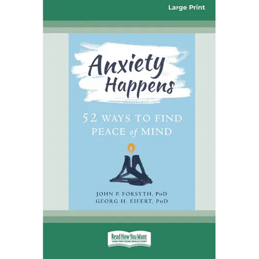 Anxiety Happens: 52 Ways to Find Peace of Mind (16pt Large Print Edition)