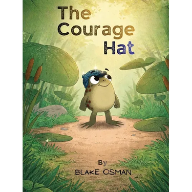 The Courage Hat: A Children's Book About Bravery, Confidence, and Believing in Yourself