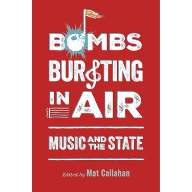 Bombs Bursting in Air: Music and the State
