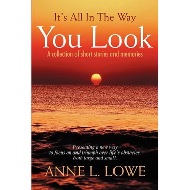 It's All In The Way You Look: A collection of short stories and memories
