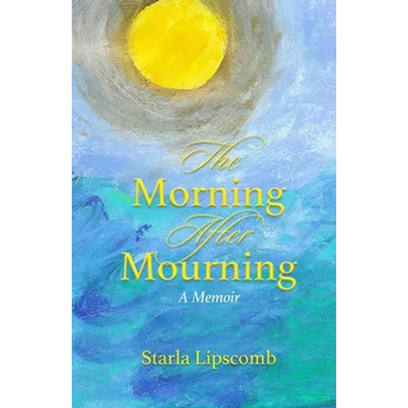 The Morning After Mourning: A Memoir