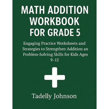Math Addition Workbook for Grade 5: Grade 5 Math Addition Worksheet