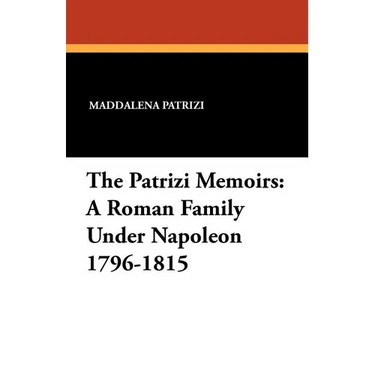 The Patrizi Memoirs: A Roman Family Under Napoleon 1796-1815