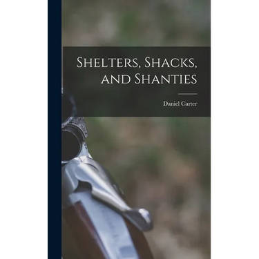 Shelters, Shacks, and Shanties