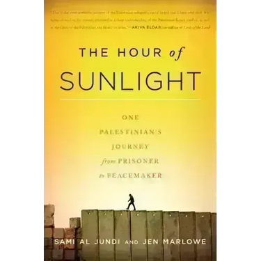 The Hour of Sunlight: One Palestinian's Journey from Prisoner to Peacemaker