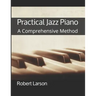 Practical Jazz Piano: A Comprehensive Method