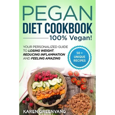 Pegan Diet Cookbook: 100% VEGAN: Your Personalized Guide to Losing Weight, Reducing Inflammation, and Feeling Amazing
