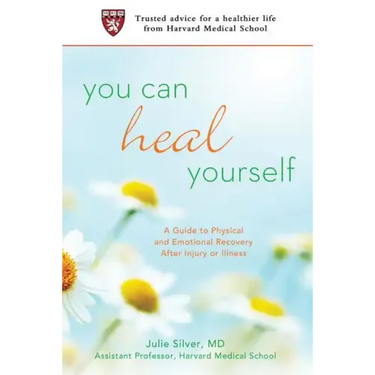 You Can Heal Yourself: A Guide to Physical and Emotional Recovery After Injury or Illness
