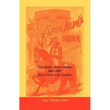 The Kappa Alpha Order, 1865-1897: How It Came To Be Southern