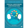 Crucial Mentoring Conversations: Guide and Leading