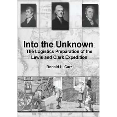 Into the Unknown: The Logistics Preparation of the Lewis and Clark Expedition