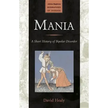 Mania: A Short History of Bipolar Disorder