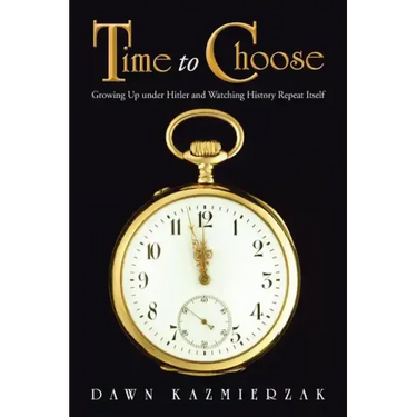 Time to Choose: Growing Up Under Hitler and Watching History Repeat Itself
