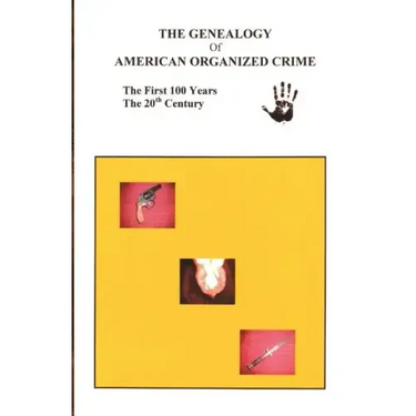 The Genealogy of American Organized Crime: The 20th Century; The First Hundred Years