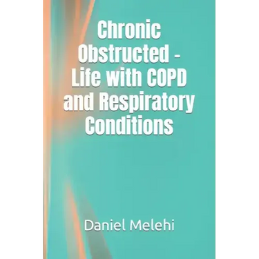 Chronic Obstructed - Life with COPD and Respiratory Conditions