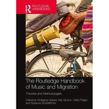 The Routledge Handbook of Music and Migration: Theories and Methodologies