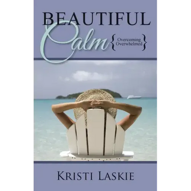 Beautiful Calm: {Overcoming Overwhelmed}