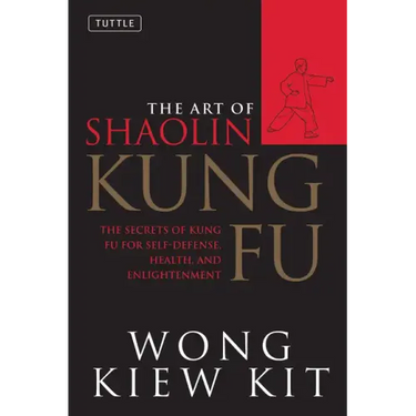 The Art of Shaolin Kung Fu: The Secrets of Kung Fu for Self-Defense, Health, and Enlightenment