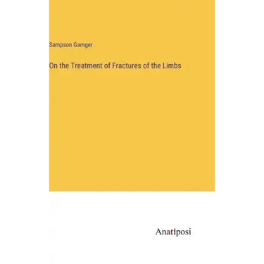 On the Treatment of Fractures of the Limbs