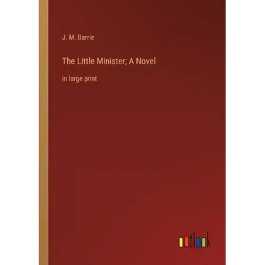 The Little Minister; A Novel: in large print