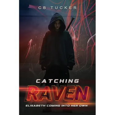 Catching Raven: Volume 3: Elizabeth Raven Coming Into Her Own