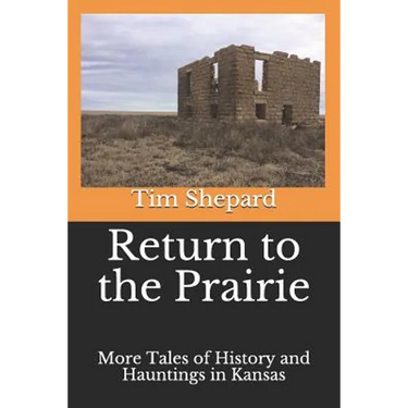 Return to the Prairie: More Tales of History and Hauntings in Kansas