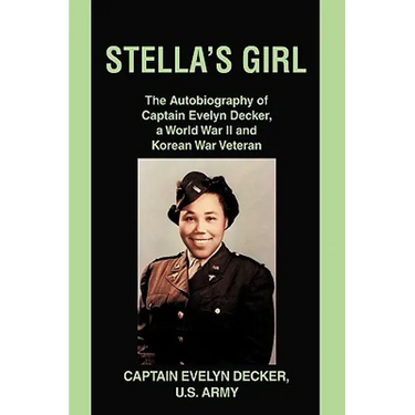 Stella's Girl: The Autobiography of Captain Evelyn Decker, a World War II and Korean War Veteran