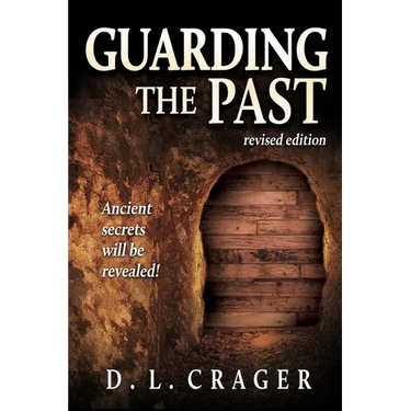 Guarding the Past, Revised Edition: Ancient Secrets Will Be Revealed!