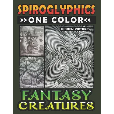 Spiroglyphics One Color Hidden Pictures Fantasy Creatures: Artful Adventures Await: Illuminate Hidden Fantasia in Every Stroke with just One Color! Sp