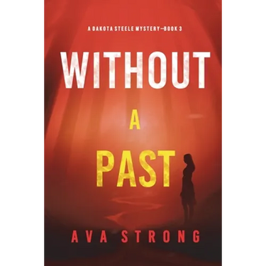 Without A Past (A Dakota Steele FBI Suspense Thriller-Book 3)