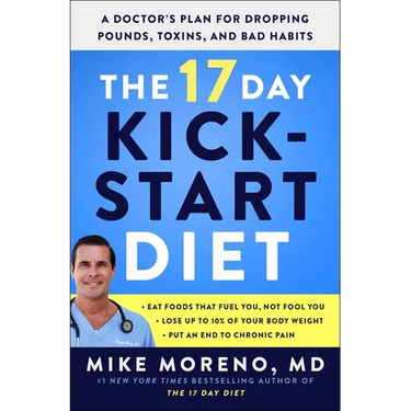 The 17 Day Kickstart Diet: A Doctor's Plan for Dropping Pounds, Toxins, and Bad Habits