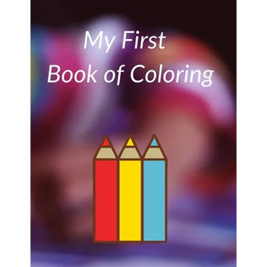 My First Book of Coloring: Easy and Big Coloring Books for Toddlers.