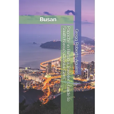 Panache in Busan a Traveler's Guide to South Korea's Coastal Gem