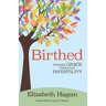 Birthed: Finding Grace Through Infertility