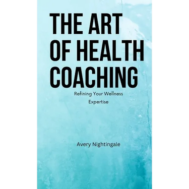 The Art of Health Coaching (Pocket Edition): Refining Your Wellness Expertise