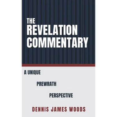 The Revelation Commentary: A Unique Prewrath Perspective