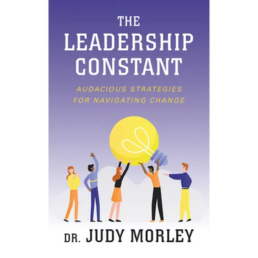 The Leadership Constant: Audacious Strategies for Navigating Change