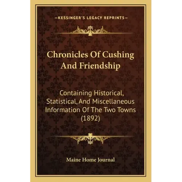 Chronicles Of Cushing And Friendship: Containing Historical, Statistical, And Miscellaneous Information Of The Two Towns (1892)