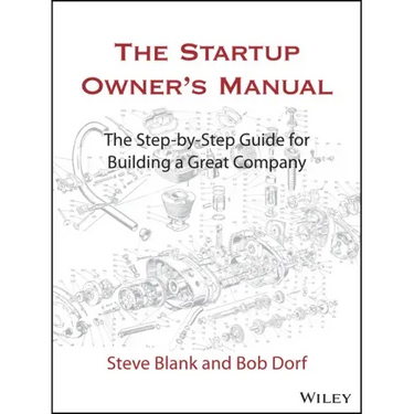The Startup Owner's Manual: The Step-By-Step Guide for Building a Great Company