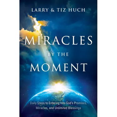 Miracles by the Moment: Daily Steps to Enter God's Promises, Miracles and Unlimited Blessings