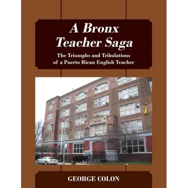 A Bronx Teacher Saga: The Triumphs and Tribulations of a Puerto Rican English Teacher