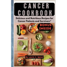 Cancer Cookbook: Delicious and Nutritious Recipes for Cancer Patients and Survivors"