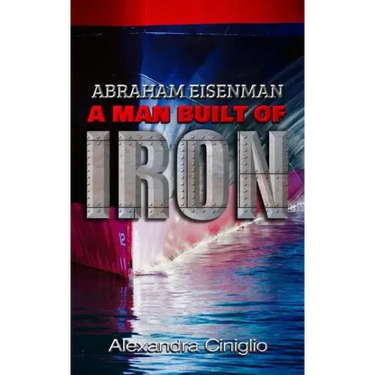 Abraham Eisenman: A Man Built of Iron