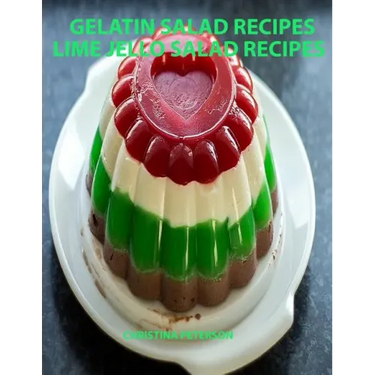 Gelatin Salad Recipes, Lime Jello Salad Recipes: Every page has space for notes, Colorful and delicious additions to family dinners or brunches